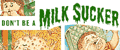 Don't Be a MilkSuckers?